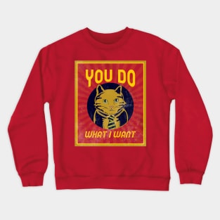 You Do What I Want - Bossy Cat Crewneck Sweatshirt
